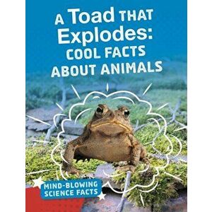 Toad That Explodes. Cool Facts About Animals, Paperback - Melissa Abramovitz imagine