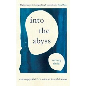Into the Abyss. A neuropsychiatrist's notes on troubled minds, Hardback - Prof. Anthony David imagine