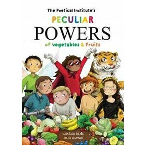 Poetical Institute's Peculiar Powers of Vegetables and Fruit, Hardback - Sharada Keats imagine