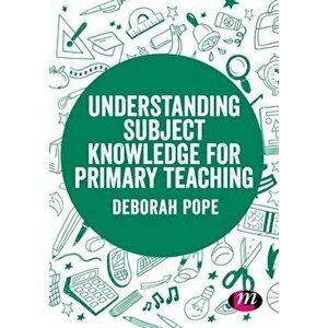 Understanding Subject Knowledge for Primary Teaching, Hardback - Deborah Pope imagine