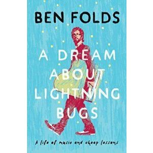 Dream About Lightning Bugs. A Life of Music and Cheap Lessons, Paperback - Ben Folds imagine