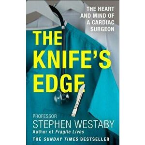 Knife's Edge. The Heart and Mind of a Cardiac Surgeon, Paperback - Stephen Westaby imagine