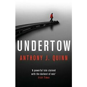 Undertow, Paperback - Anthony J. Quinn imagine