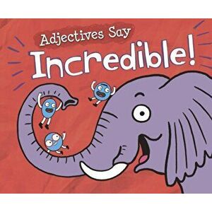 Adjectives Say "Incredible!", Paperback - Michael Dahl imagine