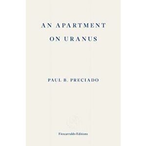 Apartment in Uranus, Paperback - Paul B. Preciado imagine