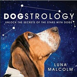 Dogstrology. Unlock the Secrets of the Stars with Dogs, Hardback - Luna Malcolm imagine