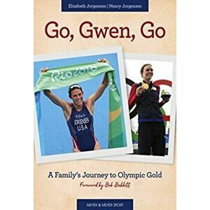 Go, Gwen, Go. A Family's Journey to Olympic Gold, Hardback - Elizabeth Jorgensen imagine