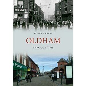 Oldham Through Time, Paperback - Steven Dickens imagine