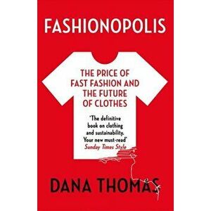 Fashionopolis. The Price of Fast Fashion - and the Future of Clothes, Paperback - Dana Thomas imagine