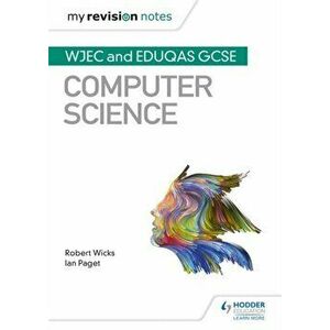My Revision Notes: WJEC and Eduqas GCSE Computer Science, Paperback - Ian Paget imagine