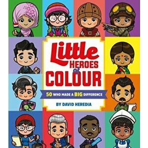 Little Heroes of Colour: 50 Who Made a BIG Difference, Board book - David Heredia imagine