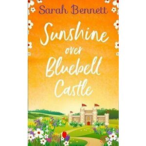 Sunshine Over Bluebell Castle, Paperback - Sarah Bennett imagine