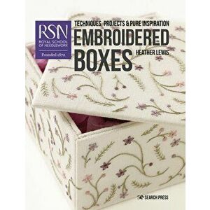 RSN: Embroidered Boxes. Techniques, Projects & Pure Inspiration, Paperback - Heather Lewis imagine