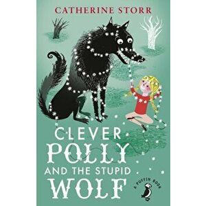 Clever Polly And the Stupid Wolf, Paperback - Catherine Storr imagine