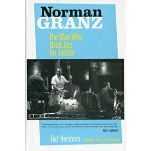 Norman Granz. The Man Who Used Jazz for Justice, Hardback - Tad Hershorn imagine