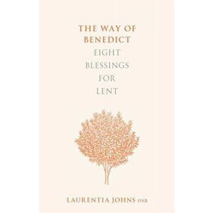 Way of Benedict: Eight Blessings for Lent, Paperback - Laurentia Johns imagine