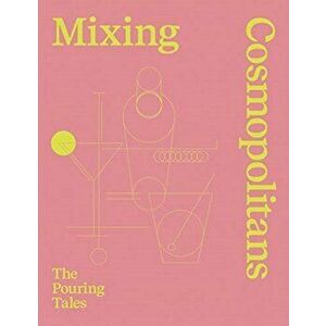 Mixing Cosmopolitans. The Pouring Tales, Hardback - D. Staub imagine