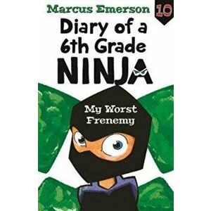 Diary of a 6th Grade Ninja Book 10. My Worst Frenemy, Paperback - Marcus Emerson imagine
