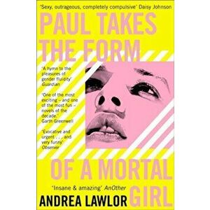 Paul Takes the Form of A Mortal Girl, Paperback - Andrea Lawlor imagine
