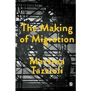 Making of Migration. The Biopolitics of Mobility at Europe's Borders, Paperback - Martina Tazzioli imagine