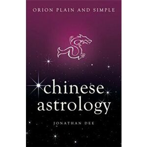 Chinese Astrology, Orion Plain and Simple, Paperback - Jonathan Dee imagine