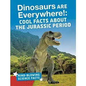 Dinosaurs are Everywhere!. Cool Facts About the Jurassic Period, Paperback - Ellis M. Reed imagine