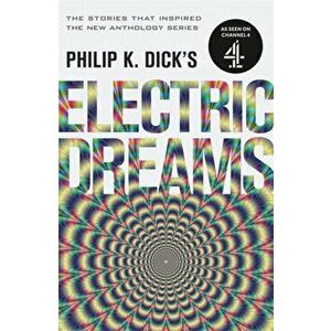 Philip K. Dick's Electric Dreams: Volume 1. The stories which inspired the hit Channel 4 series, Paperback - Philip K. Dick imagine
