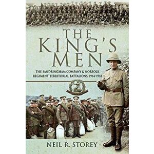 King's Men. The Sandringham Company and Norfolk Regiment Territorial Battalions, 1914-1918, Hardback - Neil Storey imagine