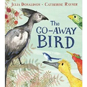 Go-Away Bird, Paperback - Julia Donaldson imagine