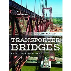 Transporter Bridges. An Illustrated History, Hardback - John Hannavy imagine
