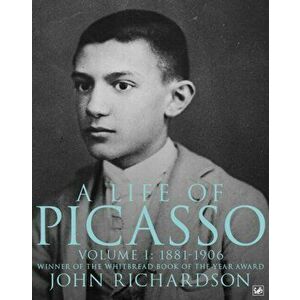 Life Of Picasso Volume I. 1881-1906, Paperback - John Richardson imagine