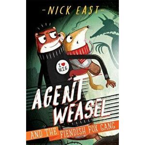 Agent Weasel and the Fiendish Fox Gang. Book 1, Paperback - Nick East imagine
