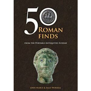 50 Roman Finds from the Portable Antiquities Scheme, Paperback - Sally Worrell imagine