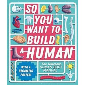 So You Want to Build a Human?. The ultimate human body manual, Hardback - Tom Jackson imagine