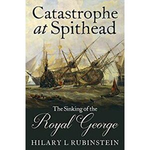 Catastrophe at Spithead. The Sinking of the Royal George, Hardback - Hilary L Rubinstein imagine