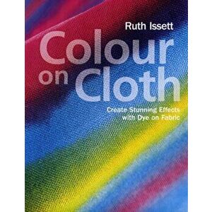 Colour on Cloth, Paperback - Ruth Issett imagine