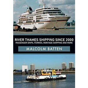 River Thames Shipping Since 2000: Passenger Ships, Ferries, Heritage Shipping and More, Paperback - Malcolm Batten imagine