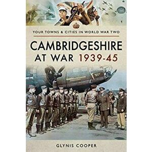 Cambridgeshire at War 1939-45, Paperback - Glynis Cooper imagine