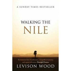 Walking the Nile, Paperback - Levison Wood imagine