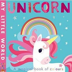 Unicorn. a magical book of colours - Patricia Hegarty imagine