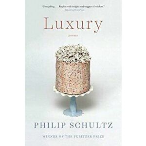 Luxury. Poems, Paperback - Philip Schultz imagine