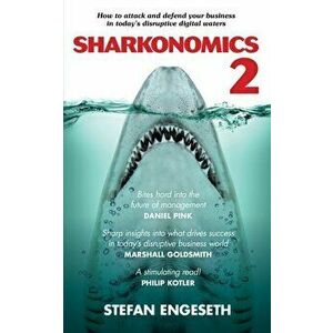 Sharkanomics 2. How to Attack and Defend Your Business in Today's Disruptive Digital Waters, Paperback - Stefan Engeseth imagine