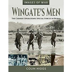 Wingate's Men. The Chindit Operations: Special Forces in Burma, Paperback - Colin Higgs imagine