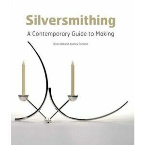 Silversmithing. A Contemporary Guide to Making, Hardback - Andrew Putland imagine