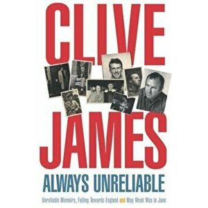 Always Unreliable. Memoirs, Paperback - Clive James imagine