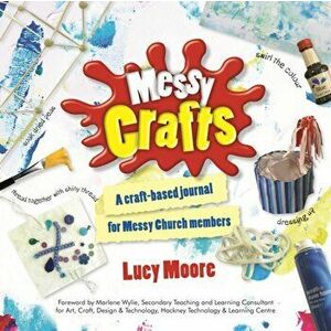 Messy Crafts. A craft-based journal for Messy Church members, Paperback - Lucy Moore imagine