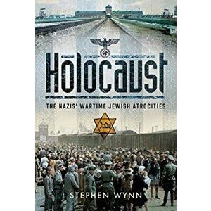 Holocaust. The Nazis' Wartime Jewish Atrocities, Hardback - Stephen Wynn imagine