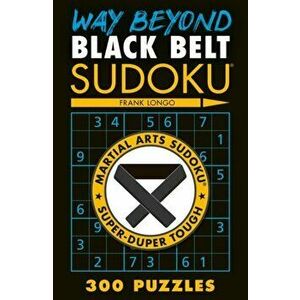 Way Beyond Black Belt Sudoku (R), Paperback - Frank Longo imagine