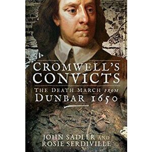 Cromwell's Convicts. The Death March from Dunbar 1650, Hardback - Rosie Serdiville imagine