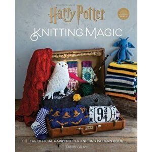 Harry Potter Knitting Magic. The official Harry Potter knitting pattern book, Hardback - Tanis Gray imagine